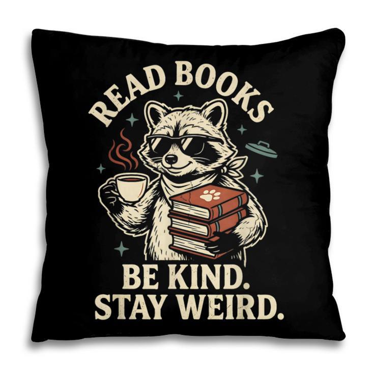 Read Books Be Kind Stay Weird Raccoon Coffee Lover Reading Pillowcase