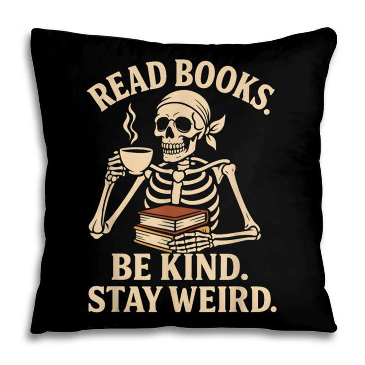 Read Books Be Kind Stay Weird Skeleton Reading Coffee Goth Pillowcase