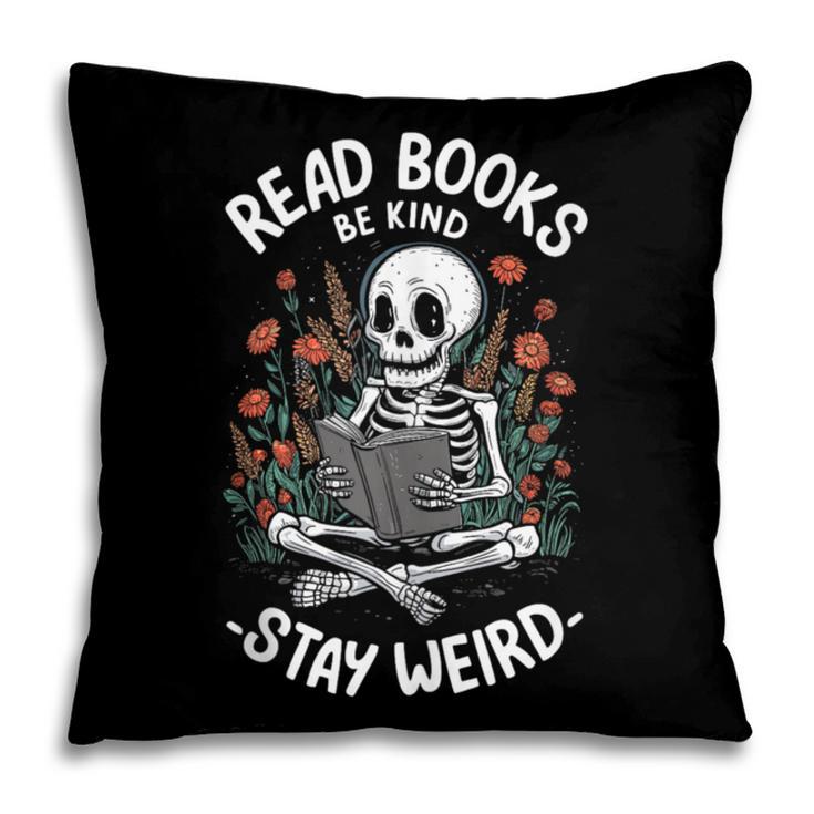 Read Books Be Kind Stay Weird Skeleton Reading Goth Flower Pillowcase