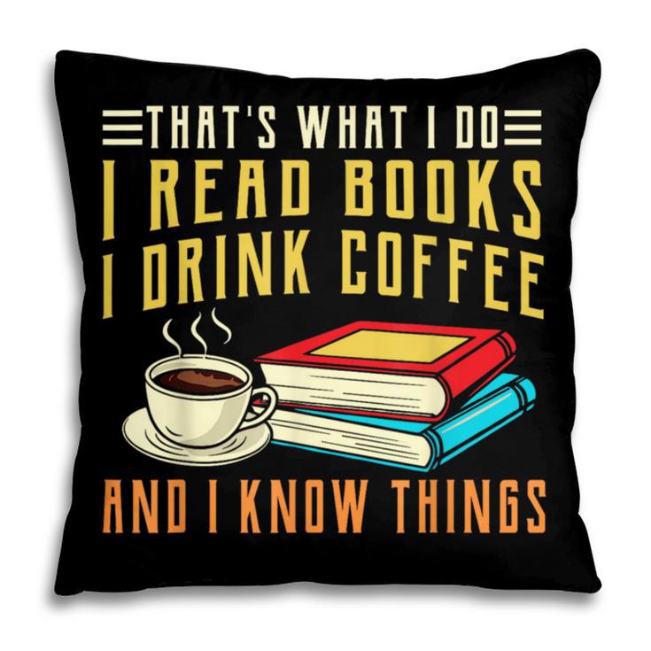 That What i Do i Read Books And i Know Things Coffee Reading Pillowcase That What i Do i Read Books And i Know Things Coffee Reading Pillowcase