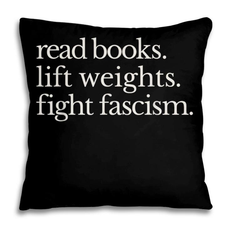 Read Books Lift Weights Fight Fascism Pillowcase