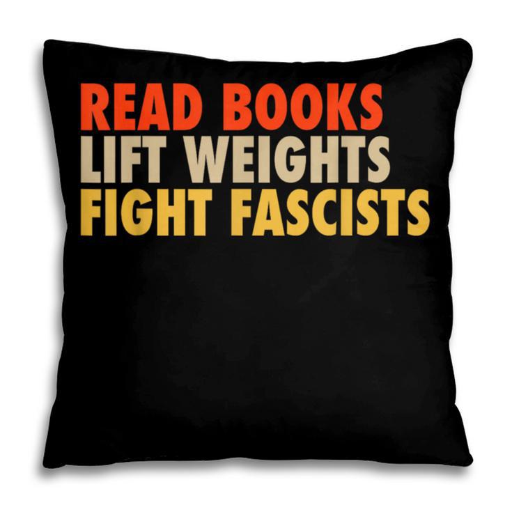 Read Books Lift Weights Fight Fascists Reading Humor Pillowcase Read Books Lift Weights Fight Fascists Reading Humor Pillowcase