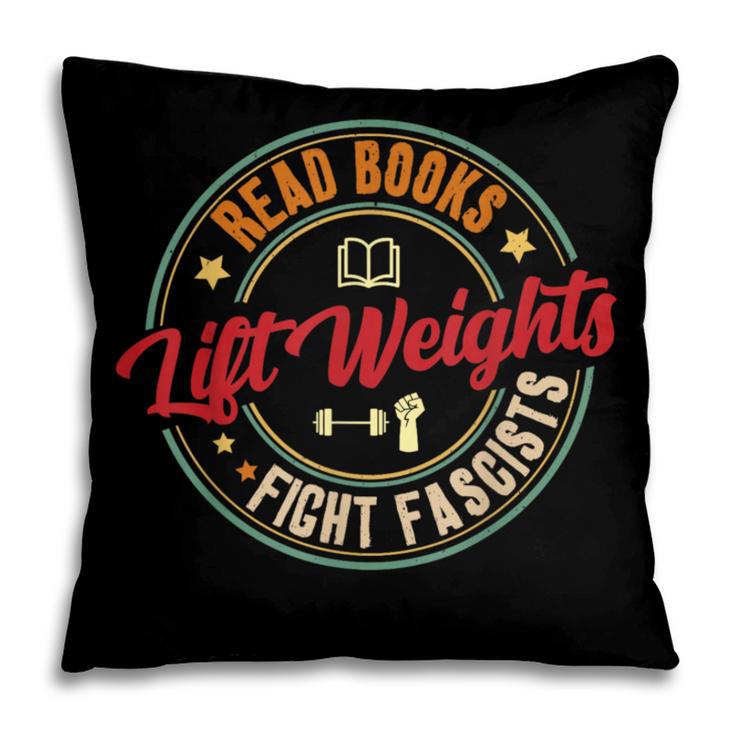 Read Books Lift Weights Fight Fascists Reading Lover Bookish Pillowcase