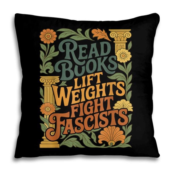 Read Books Lift Weights Fight Fascists Reading Lover Pillowcase