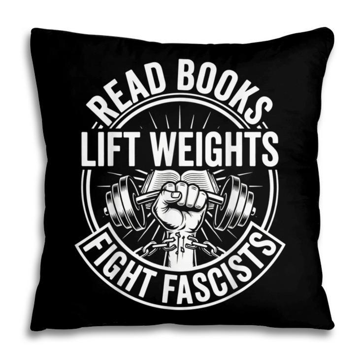 Read Books Lift Weights Fight Fascists Reading Men Women Pillowcase Read Books Lift Weights Fight Fascists Reading Men Women Pillowcase