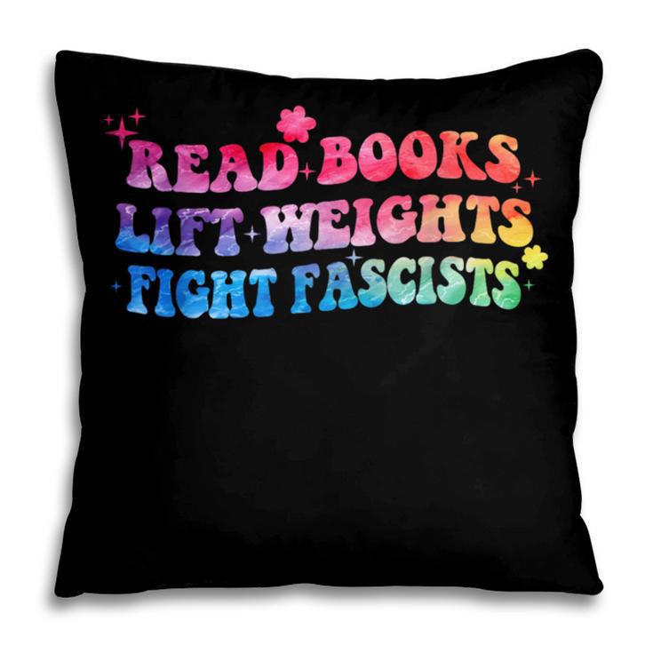 Read Books Lift Weights Fight Fascists Tie Dye Men Women Pillowcase Read Books Lift Weights Fight Fascists Tie Dye Men Women Pillowcase