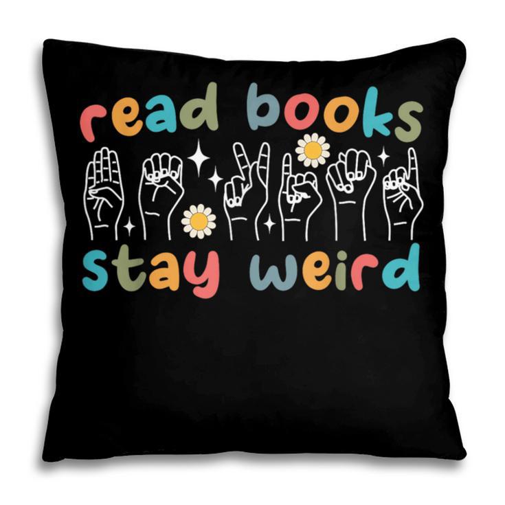 Read Books Stay Weird Sign Language ASL Teacher Book Lover Pillowcase