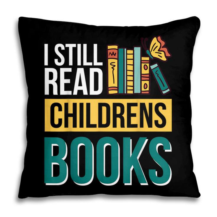 I Still Read Childrens Books Bibliophile Reader Pillowcase