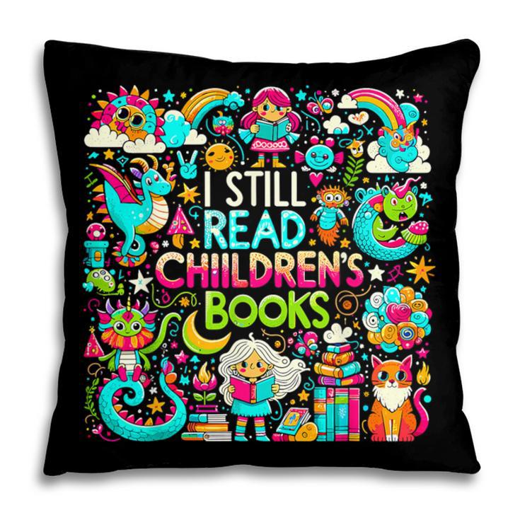 I Still Read Childrens Books Reading Lover Bookworm Pillowcase I Still Read Childrens Books Reading Lover Bookworm Pillowcase