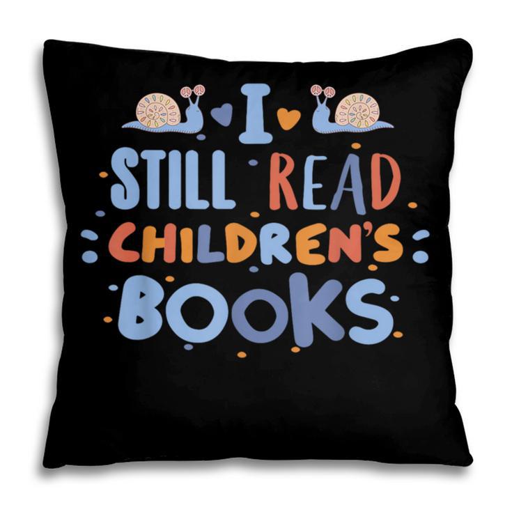 I Still Read Children's Books School Teacher Nerd Librarian For Men Women Girls Kids Pillowcase I Still Read Children's Books School Teacher Nerd Librarian For Men Women Girls Kids Pillowcase