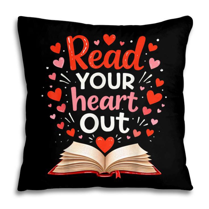 Read Your Heart Out Reading Book Lover Valentine Day Pillowcase