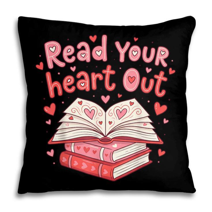 Read Your Heart Out Teacher Valentines Day Book Lover Pillowcase