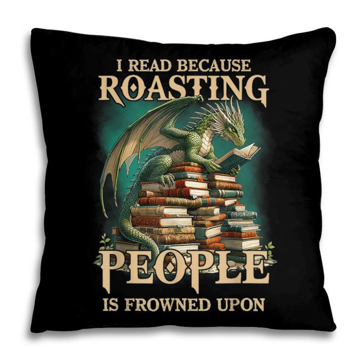 I Read Because Roasting People Is Frowned Upon Dragon Book Pillowcase