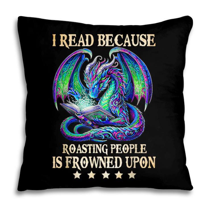 I Read Because Roasting People Is Frowned Upon Dragons Books Pillowcase