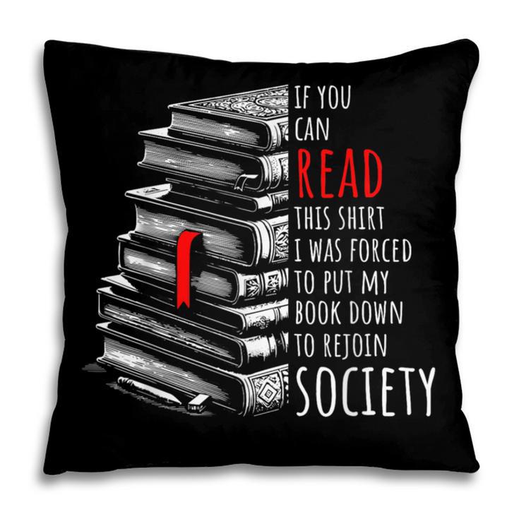 If You Can Read This Shirt I Was Forced To Put My Book Down Pillowcase