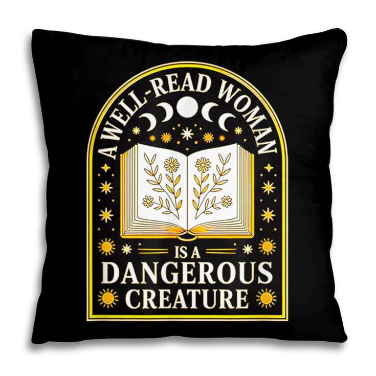 A Well Read Woman Is A Dangerous Creature For Book Lovers Pillowcase