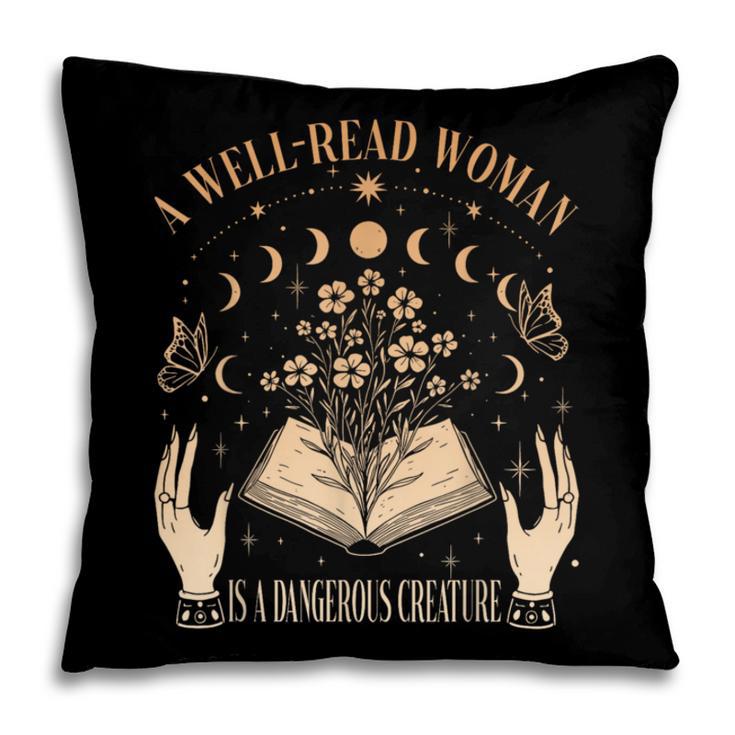 A Well Read Woman Is A Dangerous Creature Reading Book Lover Pillowcase