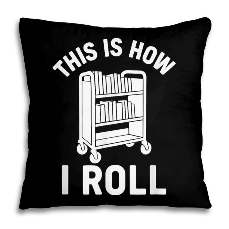 Reader Librarian Library This Is How I Roll Book Cart Meme Pillowcase Reader Librarian Library This Is How I Roll Book Cart Meme Pillowcase