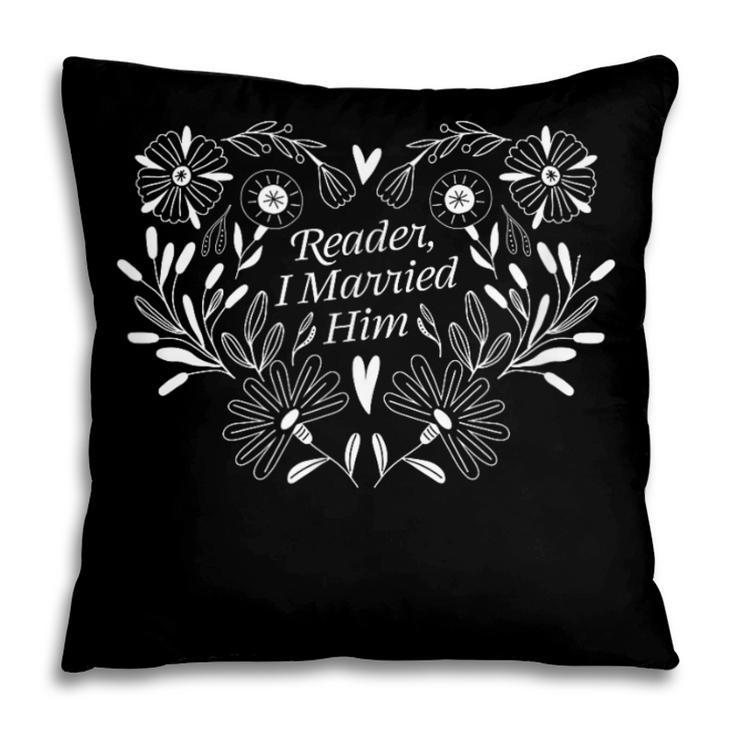 Reader I Married Him Romance Book Lover Reading Pillowcase