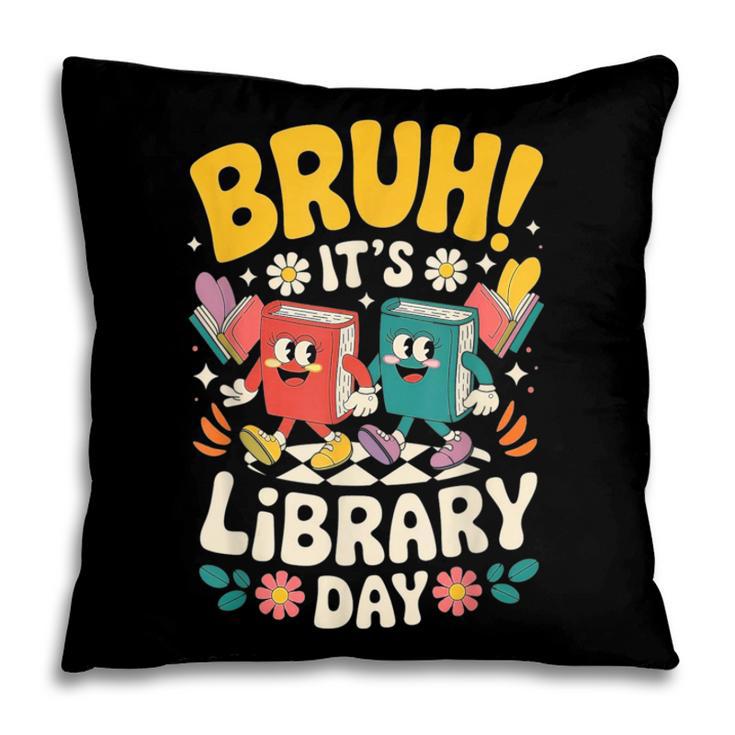 Reading Book Lover School Librarian Bruh It's Library Day Pillowcase Reading Book Lover School Librarian Bruh It's Library Day Pillowcase