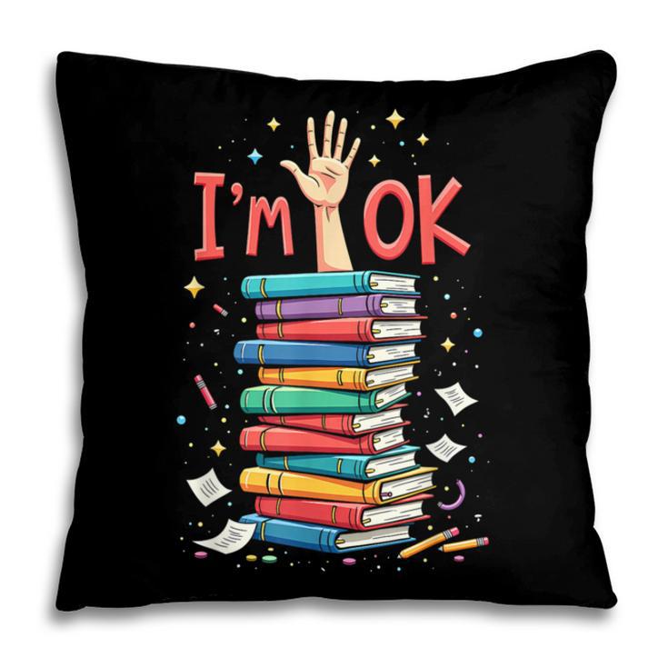 Reading Books Librarian Reader Nerd I'm Ok School Teacher Pillowcase