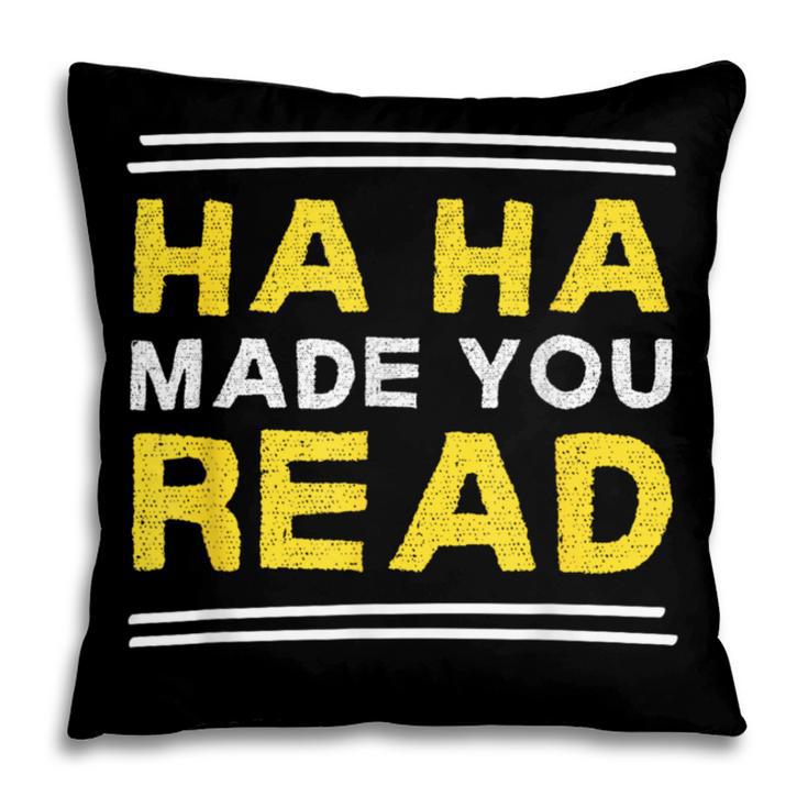 Reading Literacy Ha Ha Made You Read Book Lover Joke Pillowcase