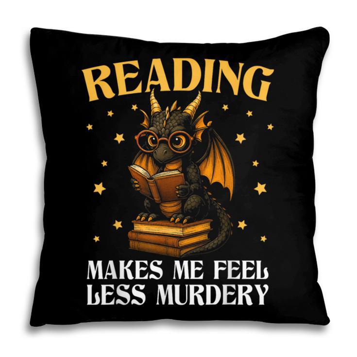Reading Makes Me Feel Less Murdery Book Dragon Pillowcase Reading Makes Me Feel Less Murdery Book Dragon Pillowcase