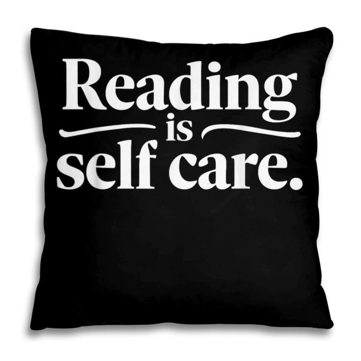 Reading Is Self Care Bookworm Reading Book Lovers Pillowcase