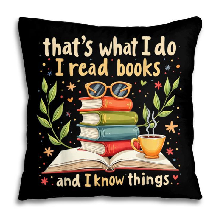 Reading That's What I Do I Read Books And I Know Things Pillowcase
