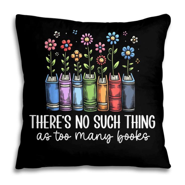 There's No Such Thing As Too Many Books Bookworm Libraries Pillowcase There's No Such Thing As Too Many Books Bookworm Libraries Pillowcase