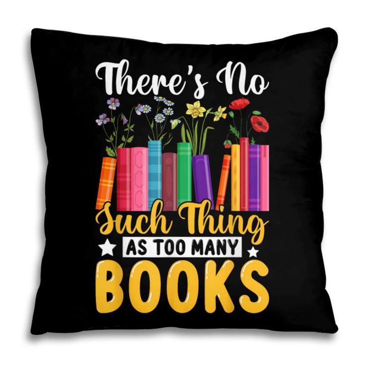 There's No Such Thing As Too Many Books Pillowcase