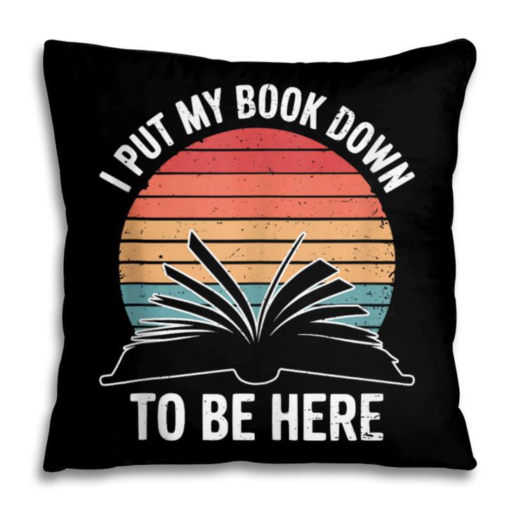 Retro I Put My Book Down To Be Here For Book Lover Pillowcase