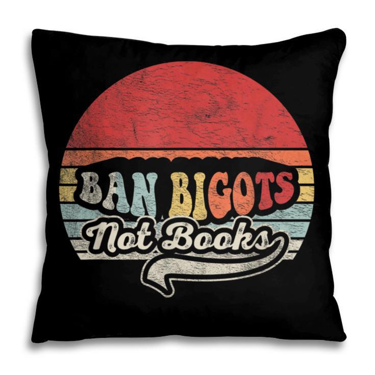 Retro Vintage Ban Bigots Not Books Shirt Free Banned Books Pillowcase Retro Vintage Ban Bigots Not Books Shirt Free Banned Books Pillowcase