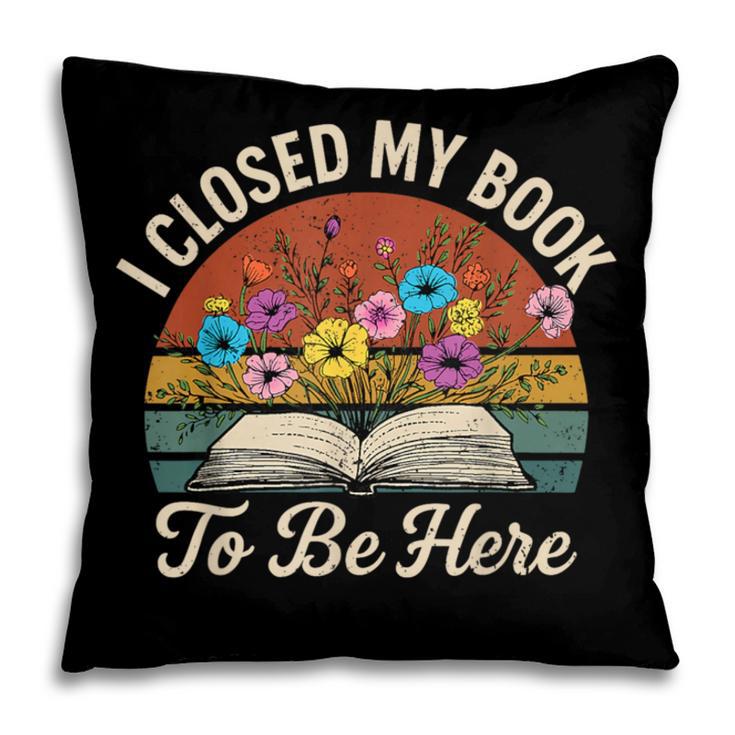 Retro Vintage Book Lover Reading I Closed My Book To Be Here Pillowcase Retro Vintage Book Lover Reading I Closed My Book To Be Here Pillowcase