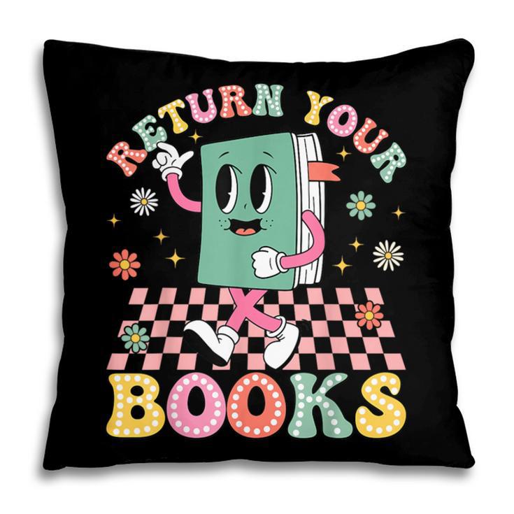 Return Your Books End School Year School Librarian Teacher Pillowcase