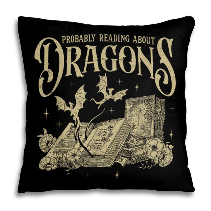 Romantasy Reader Book Reading Probably Reading About Dragons Pillowcase
