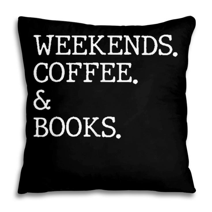 Weekends Coffee And Books Reading Lovers And Coffee Pillowcase Weekends Coffee And Books Reading Lovers And Coffee Pillowcase