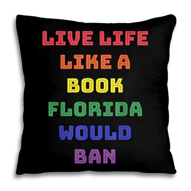 Sarcastic Live Life Like a Book Florida Would Ban Pillowcase
