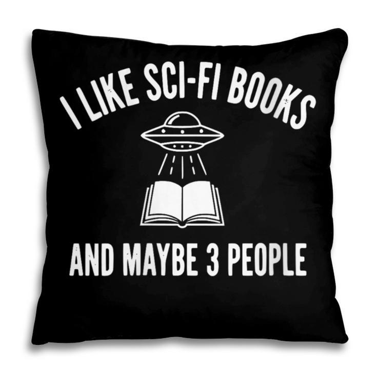 I Like Sci-Fi Books And Maybe 3 People Pillowcase