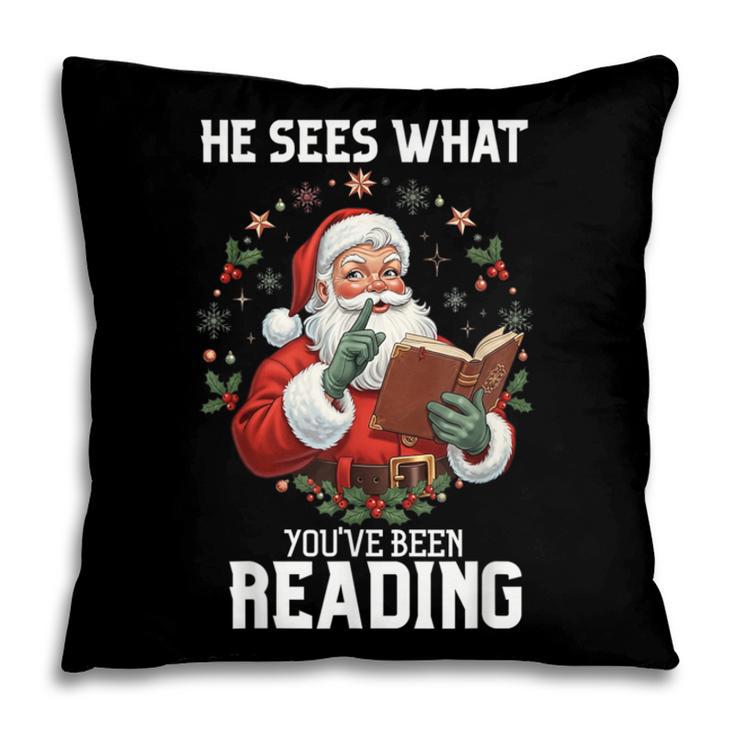 He Sees What You'Ve Been Reading Santa Book Lover Pillowcase