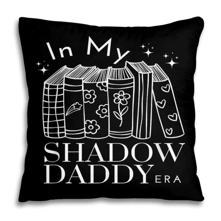 In My Shadow Daddy Era Book Talk Club Lover Girlies Pillowcase