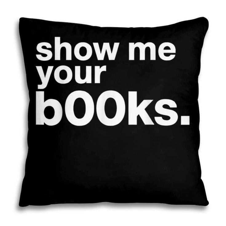Show Me Your Books Reading Pun Library Pillowcase