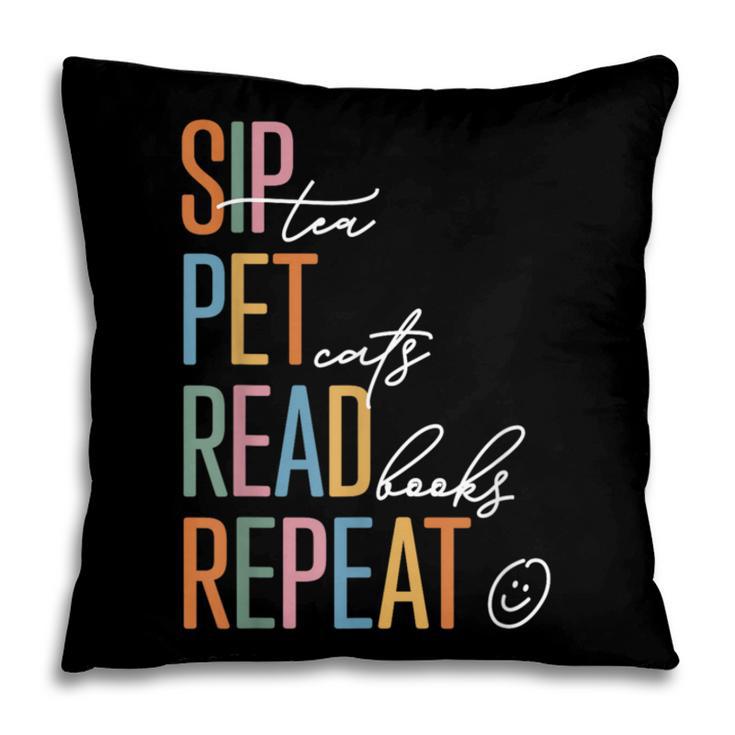 Sip Tea Pet Cats Read Books Repeat Book Cat Lover Pillowcase