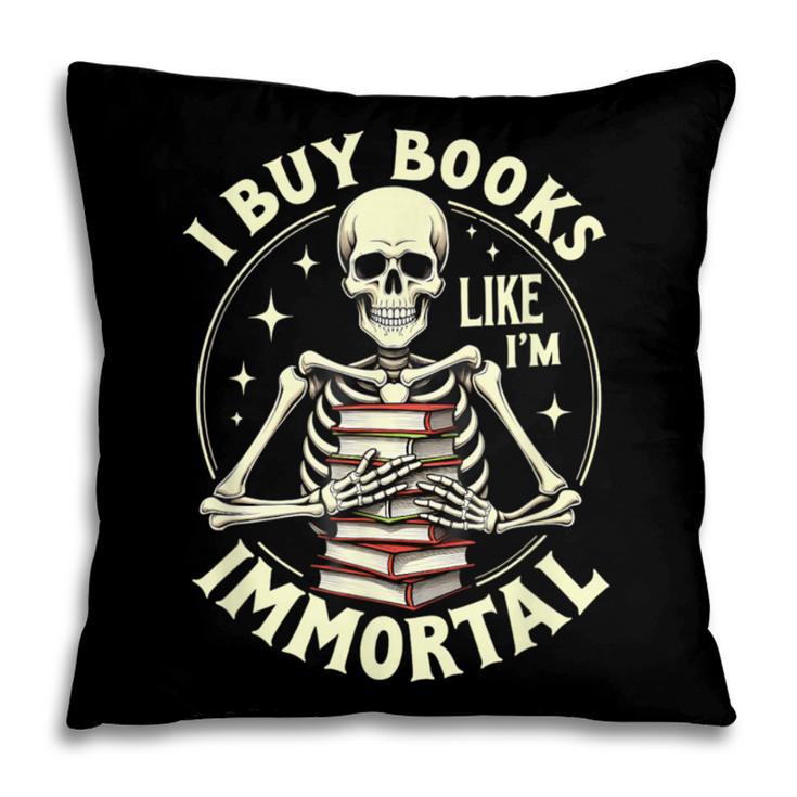 Skeleton I Buy Books Like I'm Immortal Halloween Pillowcase