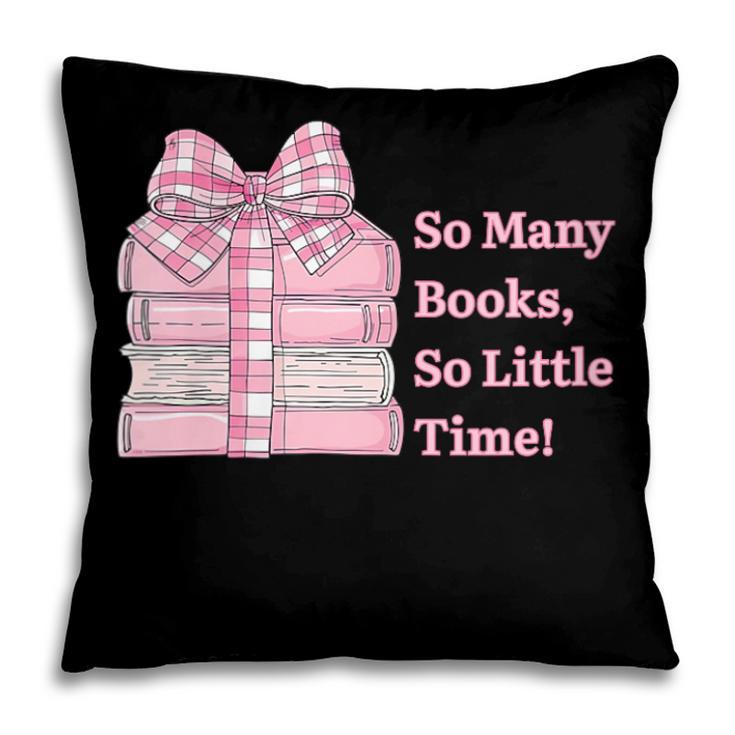 So Many Books Little Time Book Lover Teacher Librarian Pillowcase