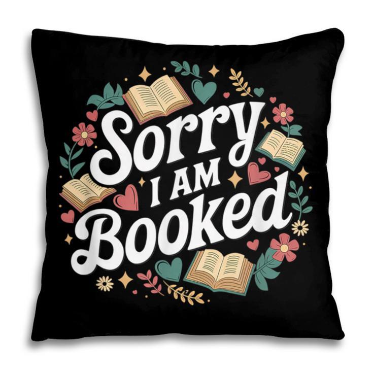 Sorry i Am Booked Reading Read Books Reader Nerd Pillowcase