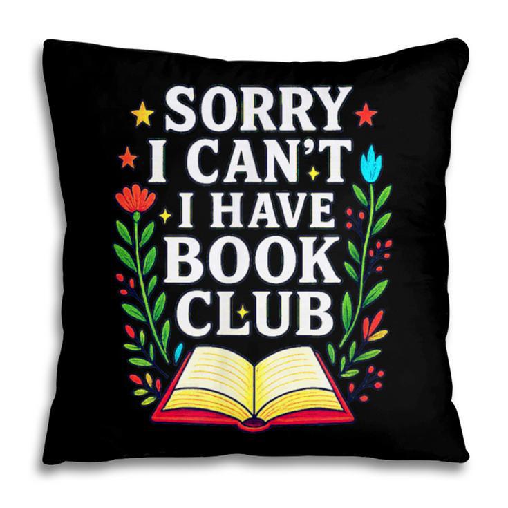 Sorry I Can't I Have Book Club Pillowcase