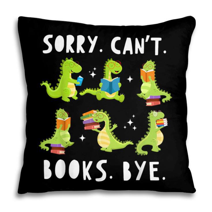 Sorry Can't Books Bye Dinosaur Librarian Bookworm Teacher Pillowcase