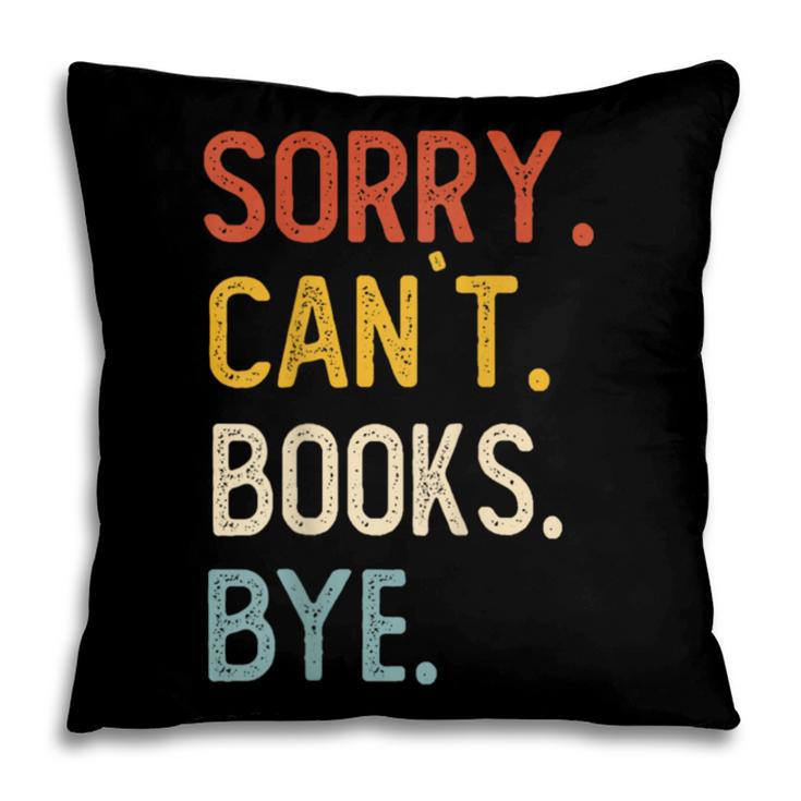 Sorry Can't Books Bye Shirts Books Lovers Pillowcase Sorry Can't Books Bye Shirts Books Lovers Pillowcase