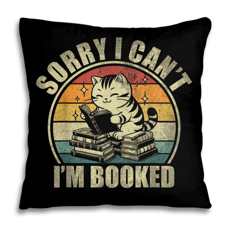 Sorry I Can't I'm Booked Reading For Cat Lover For Men Women Pillowcase Sorry I Can't I'm Booked Reading For Cat Lover For Men Women Pillowcase
